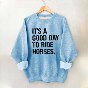 It's a Good Day To Ride Horses Sweatshirt