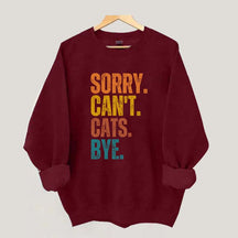 Sorry Can't Cats Bye Sweatshirt