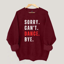 Sorry Can't Dance Bye Sweatshirt