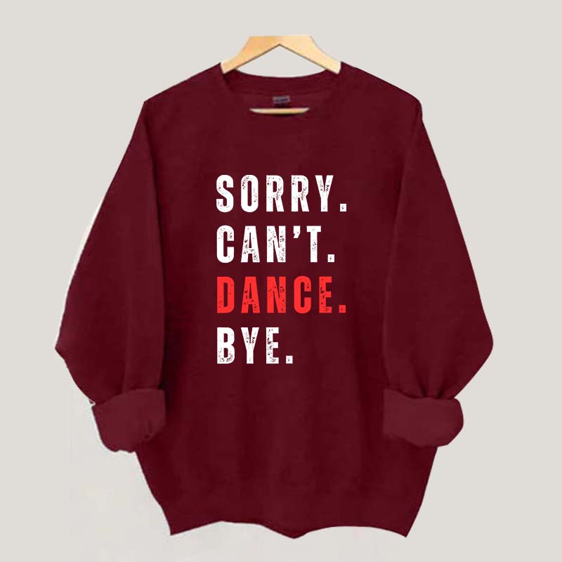 Sorry Can't Dance Bye Sweatshirt