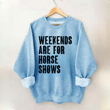 Weekends Are For Horse Shows Sweatshirt