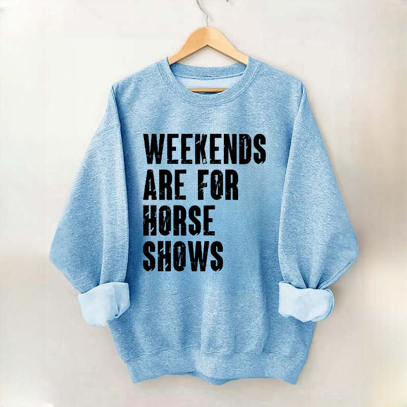 Weekends Are For Horse Shows Sweatshirt