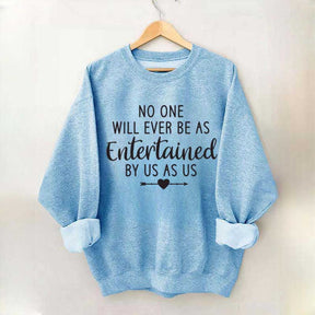 No One Will Ever Be As Entertained By Us As Us Bestie Sweatshirt