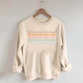 Life Is Better With Dog Sweatshirt