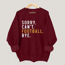 Sorry Can't Football Bye Sweatshirt