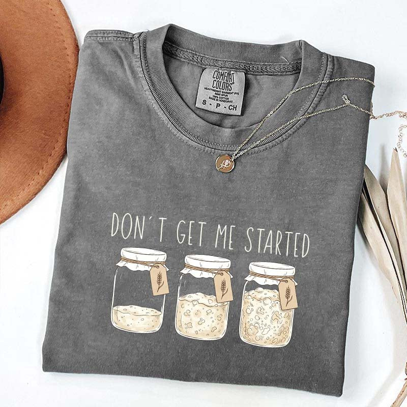 Don't Get Me Started T-Shirt