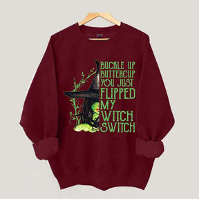 Buckle Up Buttercup You Just Flipped My Witch Switch Sweatshirt