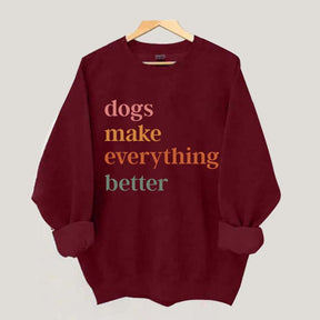 Dogs Make Everything Better Funny Sweatshirt