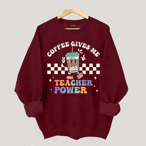 Coffee Gives Me Teacher Powers Sweatshirt