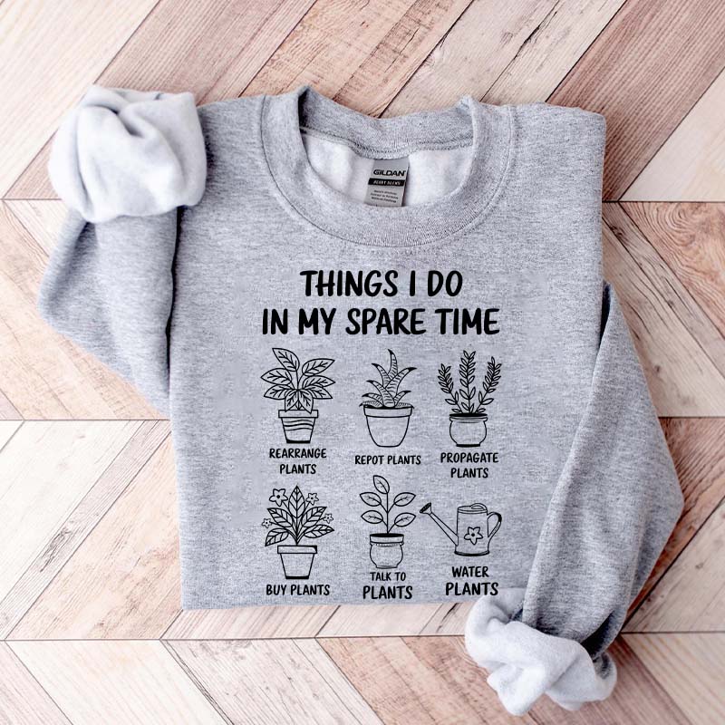 Plant Lover Things I Do In My Spare Time Sweatshirt