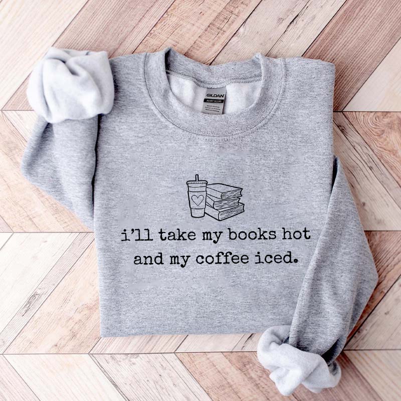 I'll Take My Books Hpt And My Coffee Iced Sweatshirt