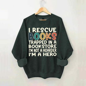 Cute I Rescue Books Trapped In The Bookstore I'm Not A Hoarder I'm A Hero Sweatshirt