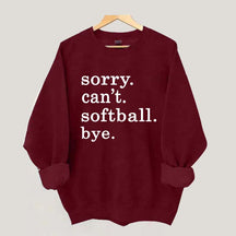 Sorry Can't Softball Bye Sweatshirt