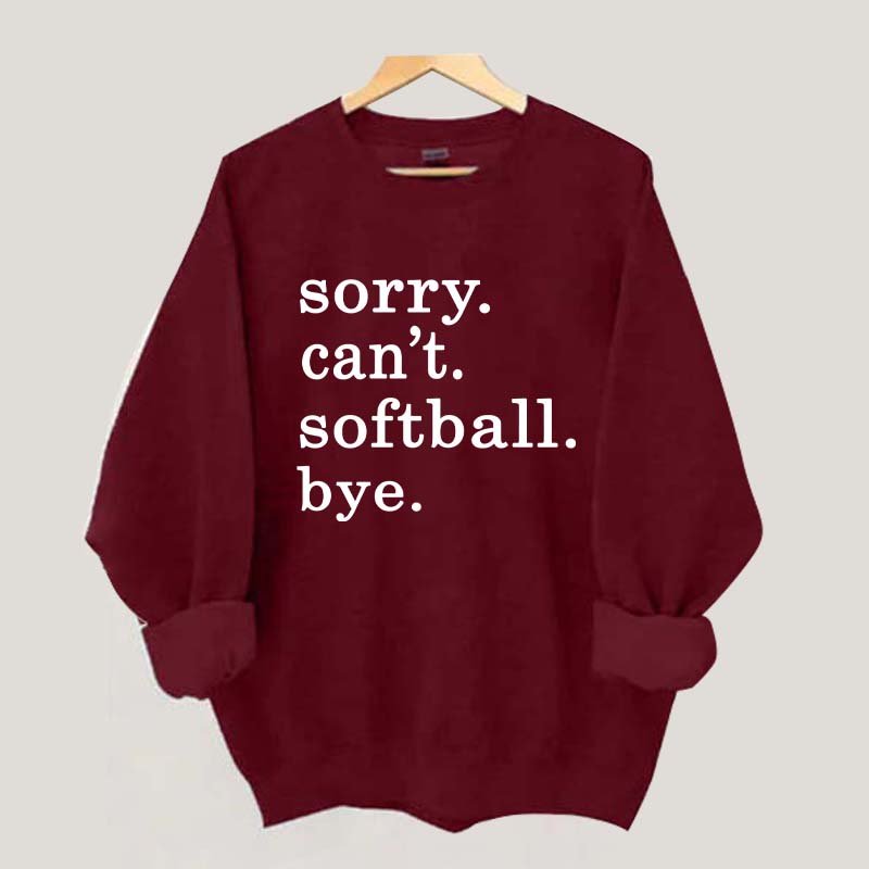 Sorry Can't Softball Bye Sweatshirt