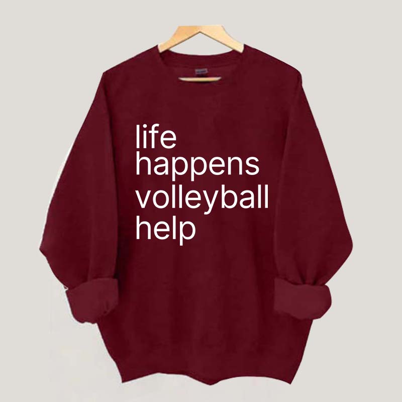 Life Happens Volleyball Help Sweatshirt