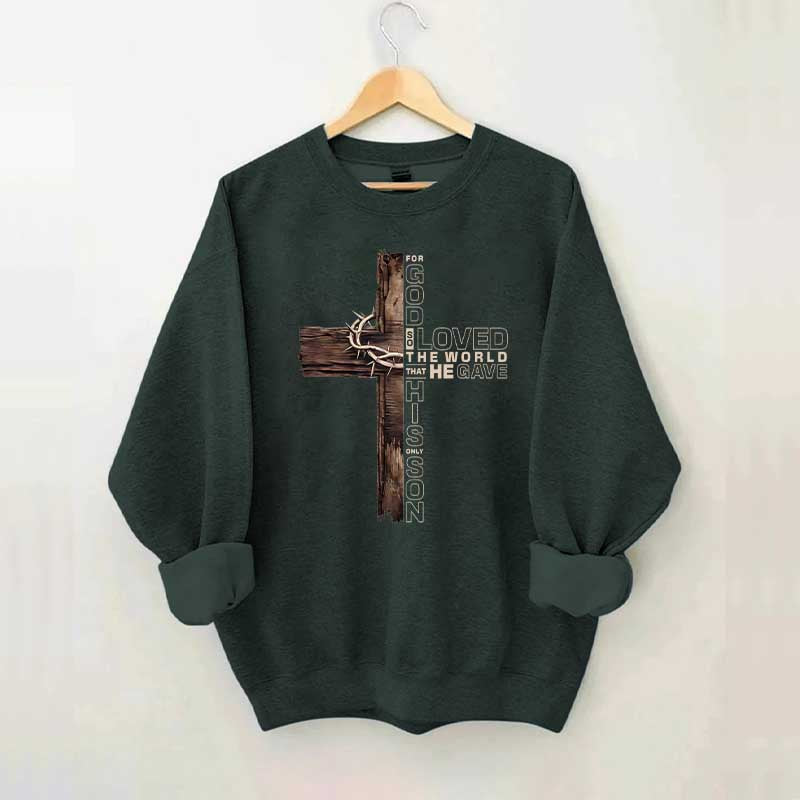 For God So Loved The World That He Gave His Only Son Sweatshirt