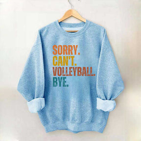 Sorry Can't Volleyball Bye Funny Sweatshirt