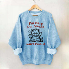 I'm Here I'm Awake Don't Push It Cat Sweatshirt