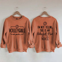 I'm Not Yelling This Is My Voice Volleyball Mom Sweatshirt