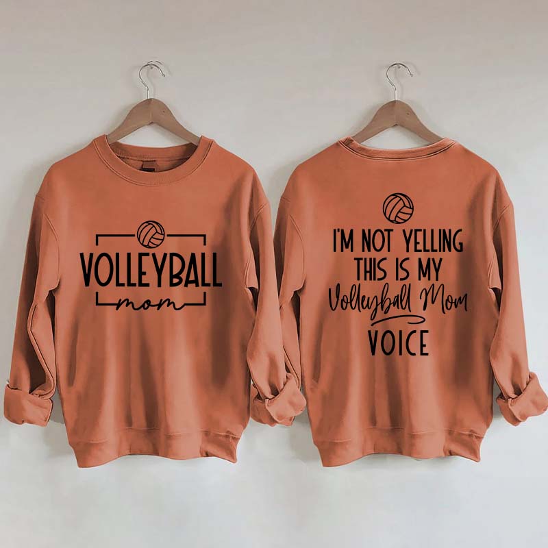 I'm Not Yelling This Is My Voice Volleyball Mom Sweatshirt