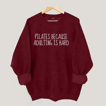 Pilates Because Adulting Is Hard Sweatshirt