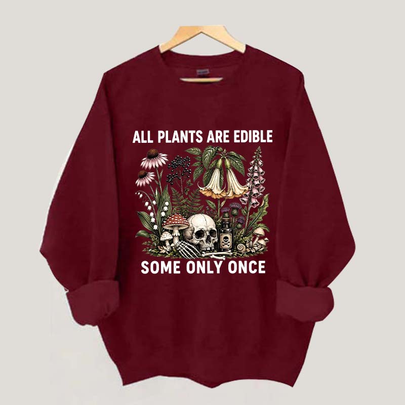 All Plants Are Edible Some Only Once Sweatshirt