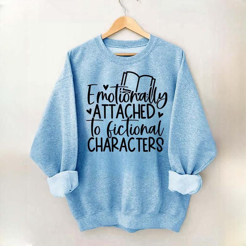 Motionally Attached To Fictional Characters Sweatshirt