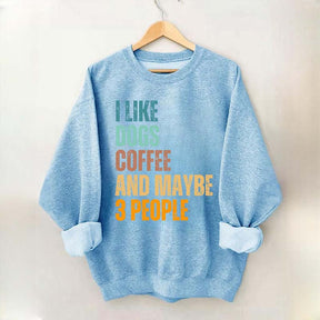 I Like Dog Coffee And Maybe 3 People Sweatshirt