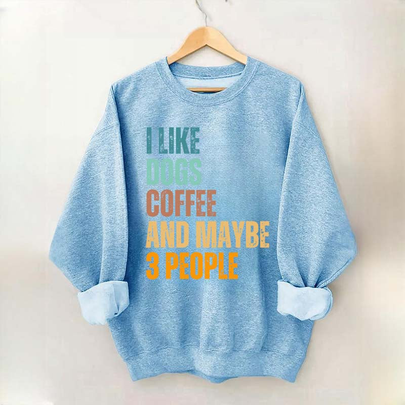 I Like Dog Coffee And Maybe 3 People Sweatshirt