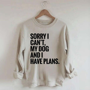 Sorry I Can't My Dog And I Have Plants Sweatshirt