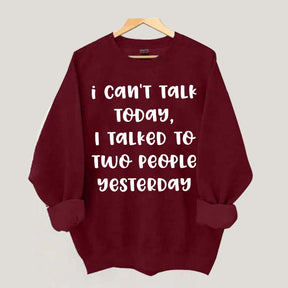 I Can't Talk Today I Talked To Two People Yesterday Sweatshirt