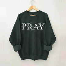 PRAY Inspirational Religious Quote Faith Sweatshirt