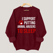 I Support Putting Animal Abusers To Sleep Sweatshirt