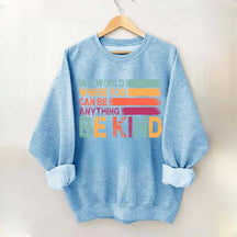 In a World Where You Can Be Anything Kind Sweatshirt