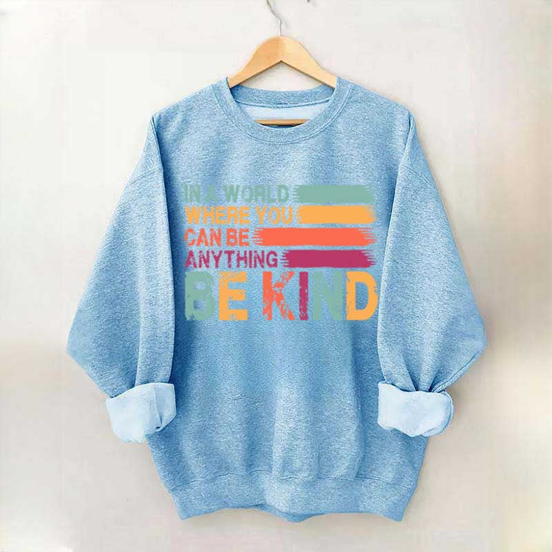 In a World Where You Can Be Anything Kind Sweatshirt