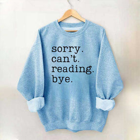 Sorry Can't Reading Bye Sweatshirt