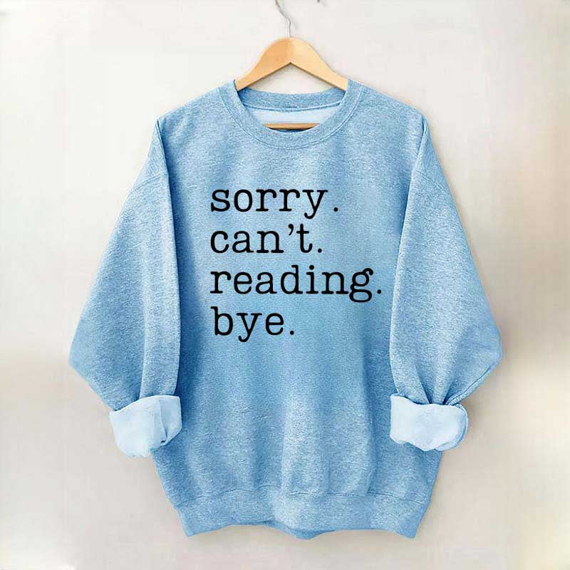 Sorry Can't Reading Bye Sweatshirt