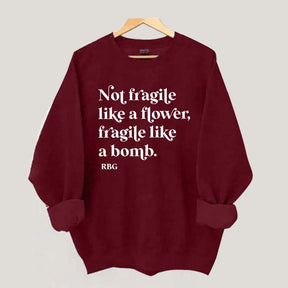 Not Fragile Like a Flower Sweatshirt
