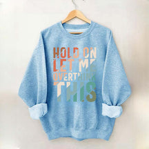 Hold On Let Me Overthink This Sweatshirt