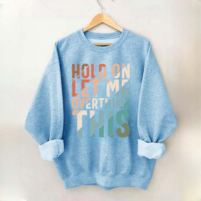Hold On Let Me Overthink This Sweatshirt