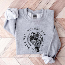 All Lights Turned Off Can Be Turned On Sweatshirt