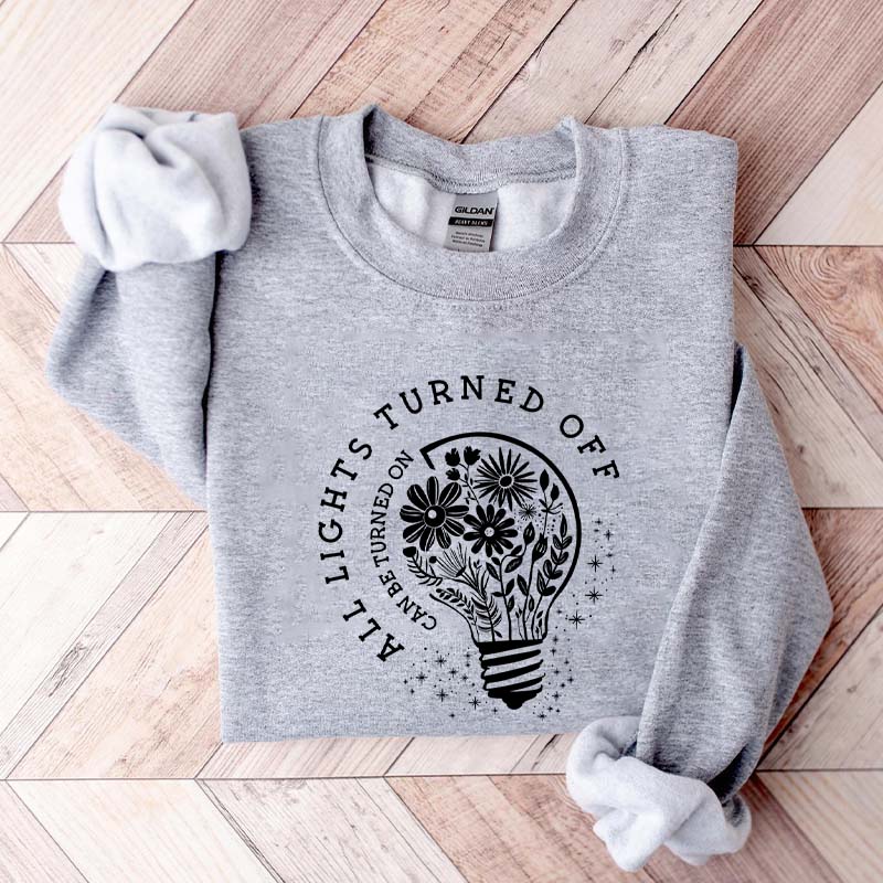 All Lights Turned Off Can Be Turned On Sweatshirt