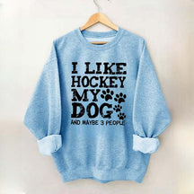 I Like Hockey My Dog and Maybe 3 People Sweatshirt