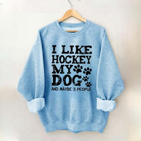 I Like Hockey My Dog and Maybe 3 People Sweatshirt