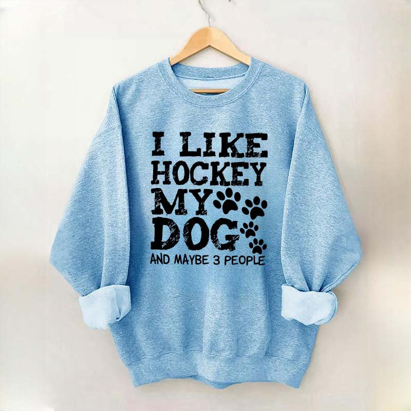 I Like Hockey My Dog and Maybe 3 People Sweatshirt