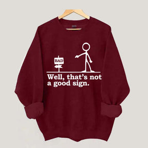 Well That's not a Good Sign Funny Sweatshirt