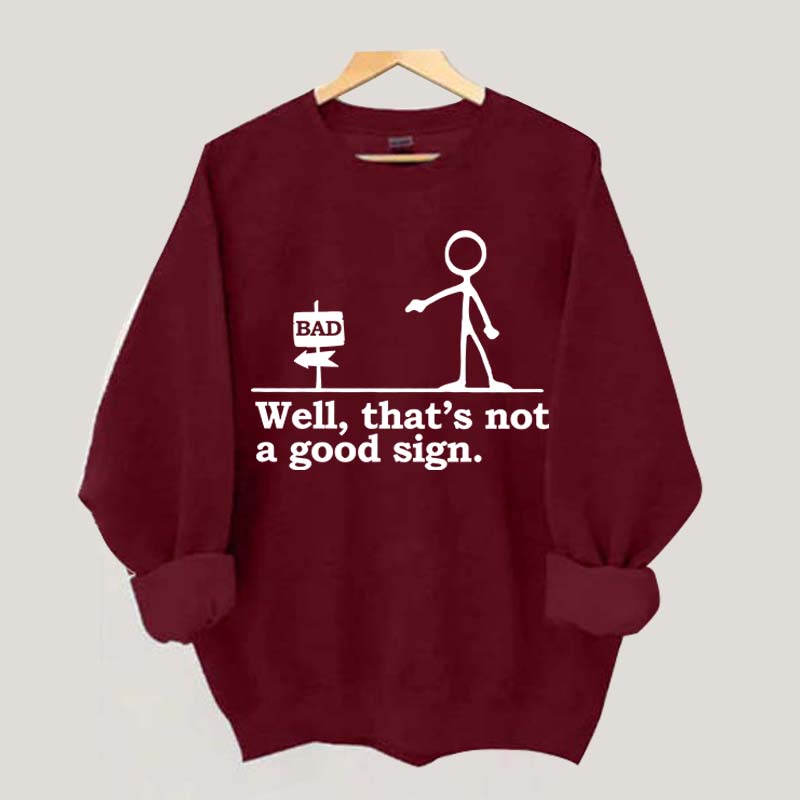 Well That's not a Good Sign Funny Sweatshirt
