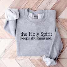 The Holy Spirit Keeps Shushing Me Sweatshirt