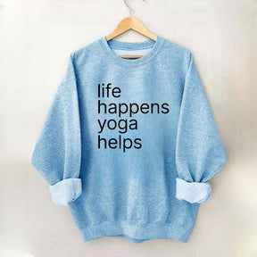 Life Happens Yoga Helps Positive Sweatshirt