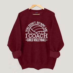 You Don't Scare Me Coach Girls Volleyball Sweatshirt